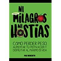 Los mejores  - NI MILAGROS NI HOSTIAS: Cómo perder peso- aumentar tu motivación y disfrutar al máximo de la vida